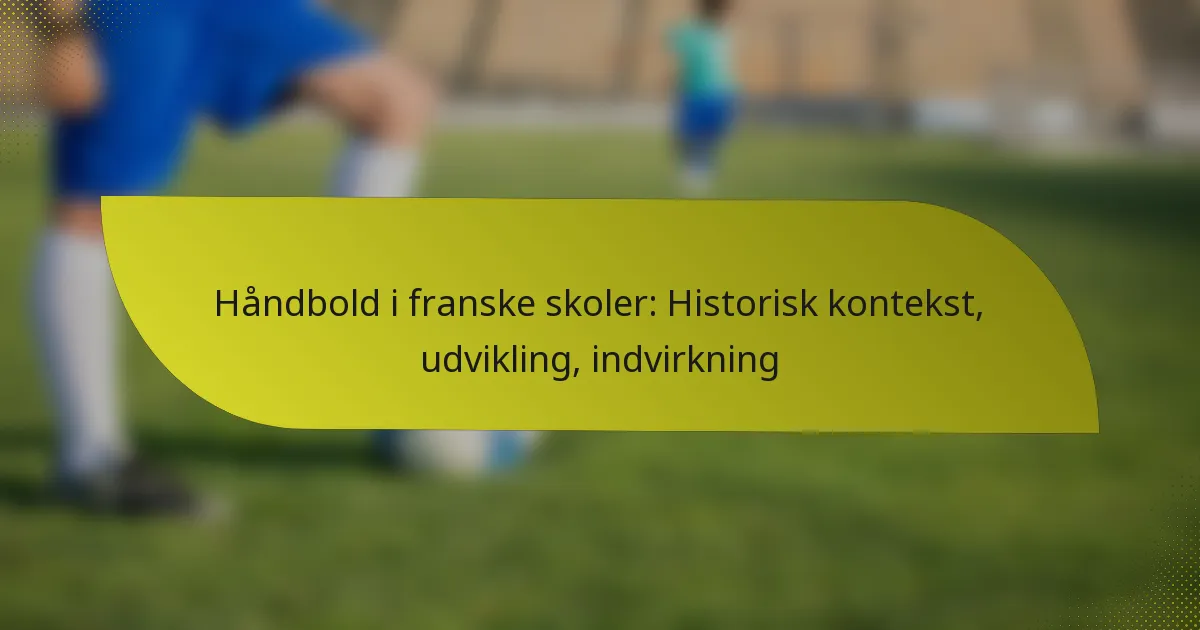 Håndbold i franske skoler: Historisk kontekst, udvikling, indvirkning