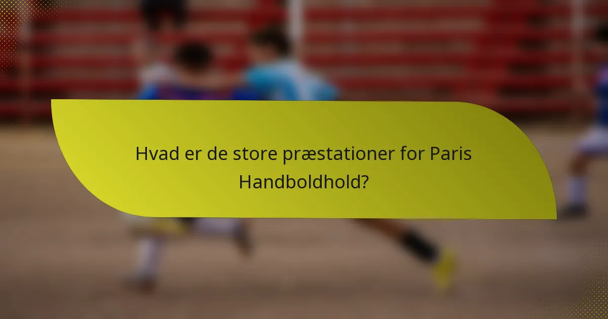 Hvad er de store præstationer for Paris Handboldhold?