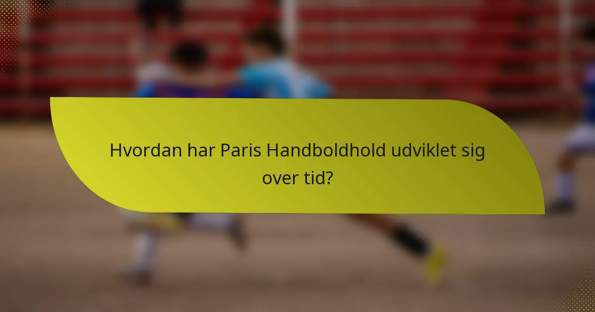 Hvordan har Paris Handboldhold udviklet sig over tid?